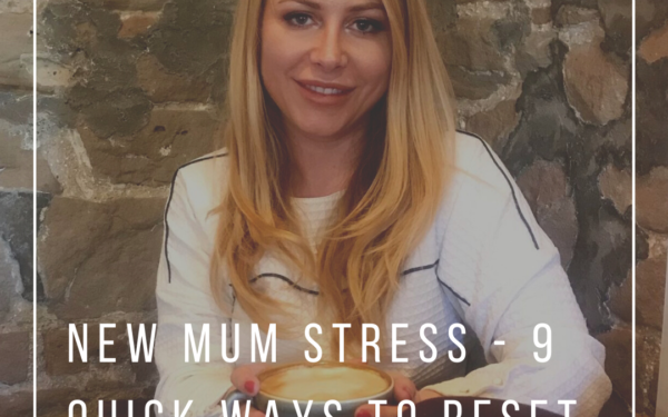 New Mum Stress – 9 Quick Ways To Reset